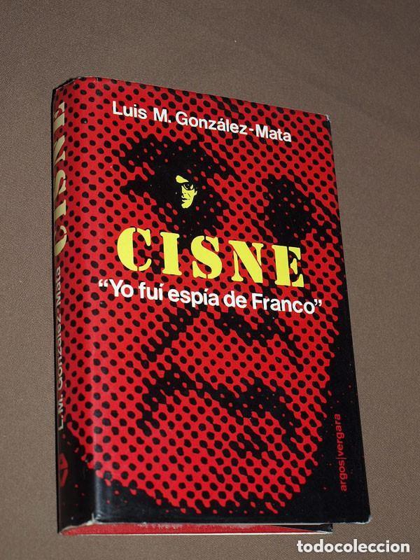 Libros de segunda mano: CISNE. &ldquo;YO FUI ESP&Iacute;A DE FRANCO&rdquo;. Luis M. GONZ&Aacute;LEZ-MATA. Argos Vergara, 1977. VER +++