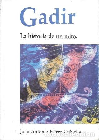 Libros de segunda mano: GADIR - LA HISTORIA DE UN MITO - FIERRO CUBIELLA, JUAN ANTONIO - A-CA-4373