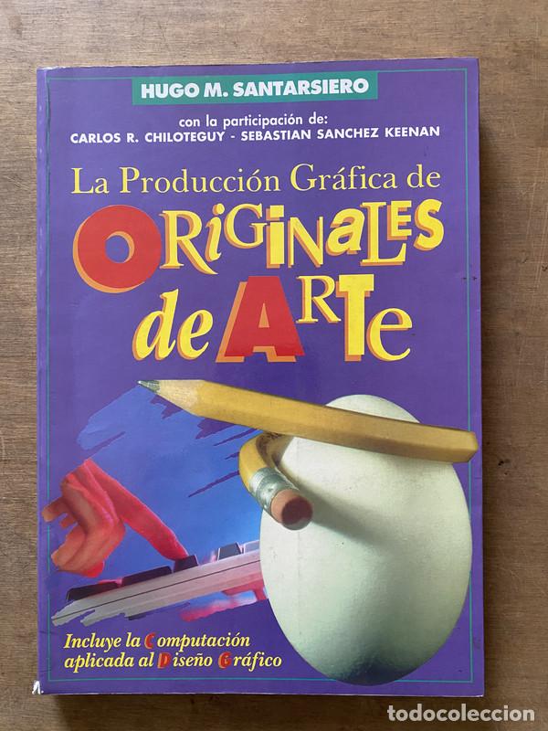 Libros de segunda mano: La Produccion Grafica de Originales de Arte - Santarsiero Hugo M.