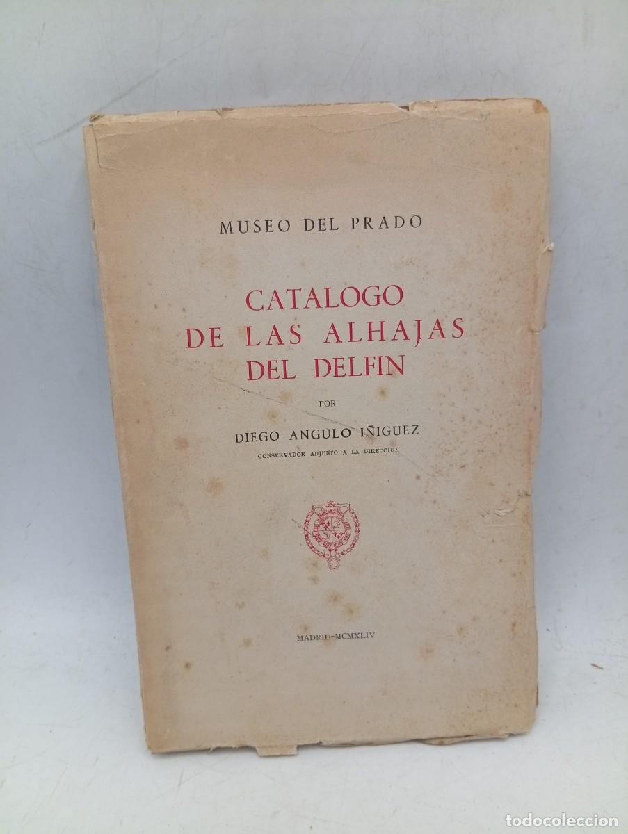 Libros de segunda mano: CATALOGO DE LAS ALHAJAS DEL DELFIN. DIEGO ANGULO I&Ntilde;IGUEZ. MUSEO DEL PRADO. 1944. PAGS: 142+24LAMINAS