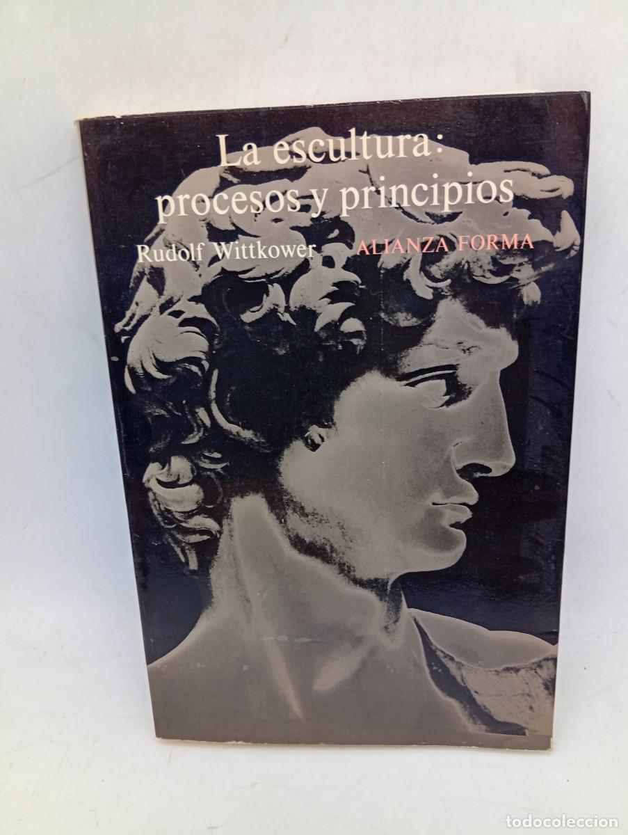 Libros de segunda mano: LA ESCULTURA : PROCESOS Y PRINCIPIOS. RUDOLF WITTKOWER. ALIANZA EDITORIAL. 1977. PAGS : 331.