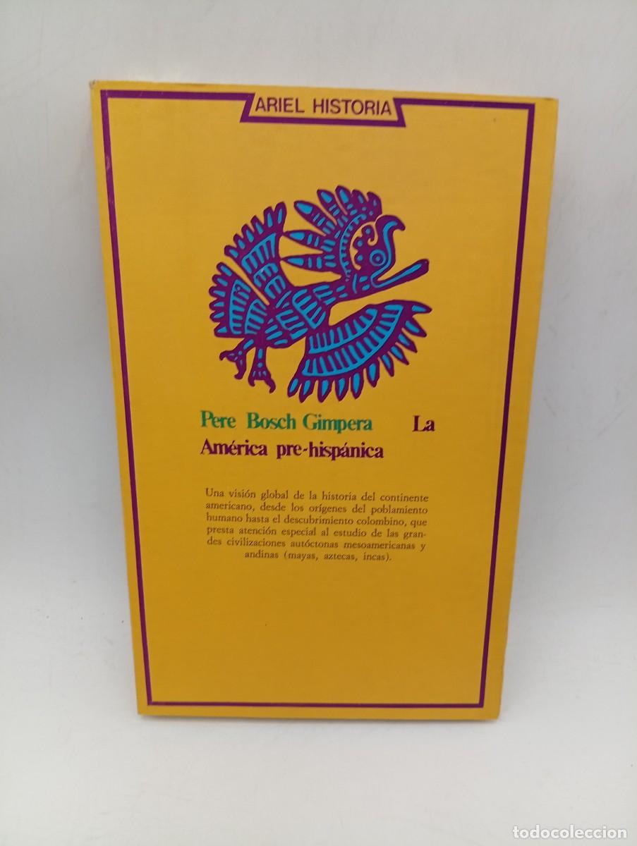 Libros de segunda mano: LA AMERICA PRE-HISPANICA. PERE BOSCH GIMPERA. EDITORIAL ARIEL. 1975. PAGS : 368.