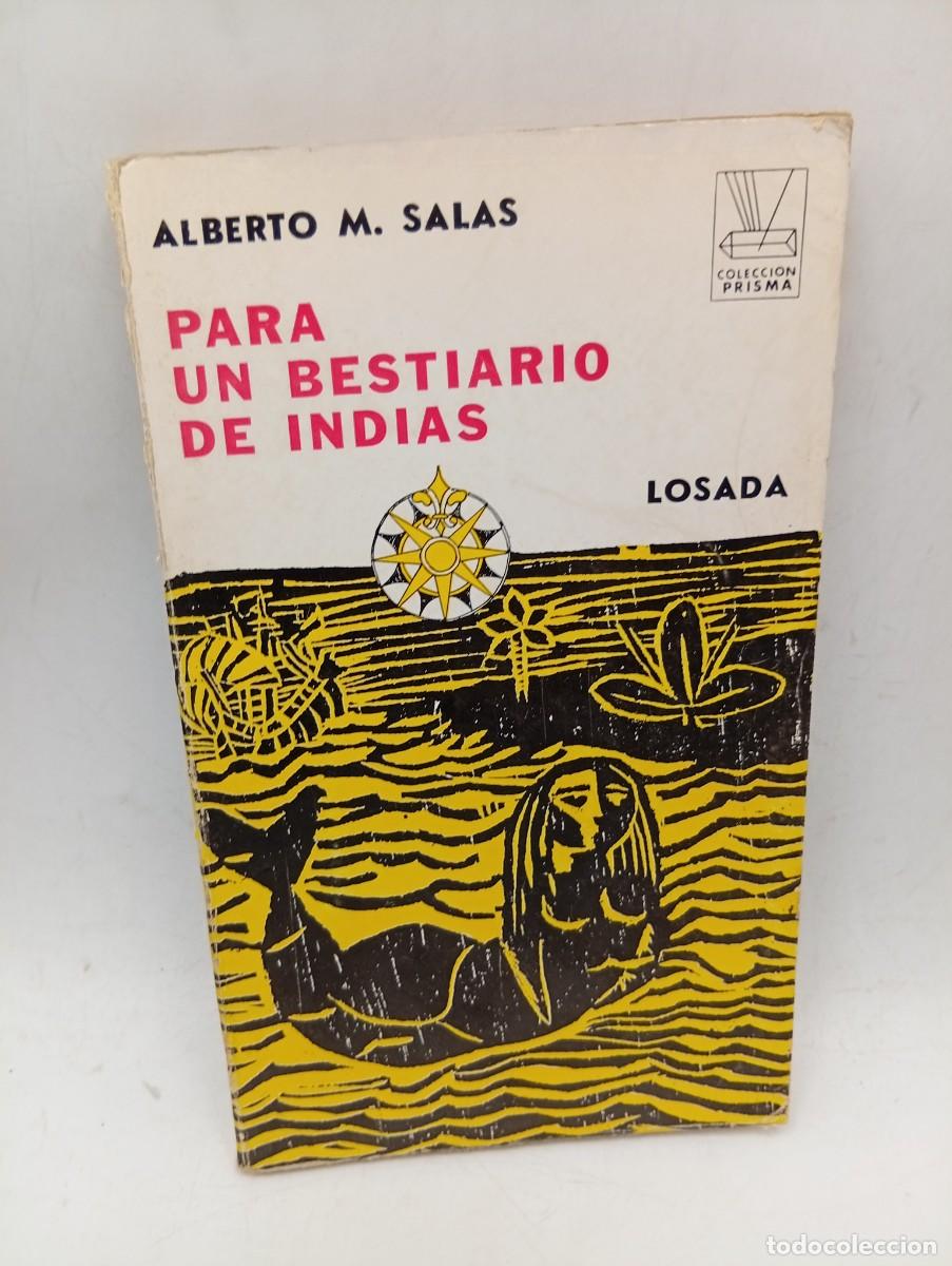 Libros de segunda mano: PARA UN BESTIARIO DE INDIAS. ALBERTO M. SALAS. EDITORIAL LOSADA. 1968. PAGS : 205.