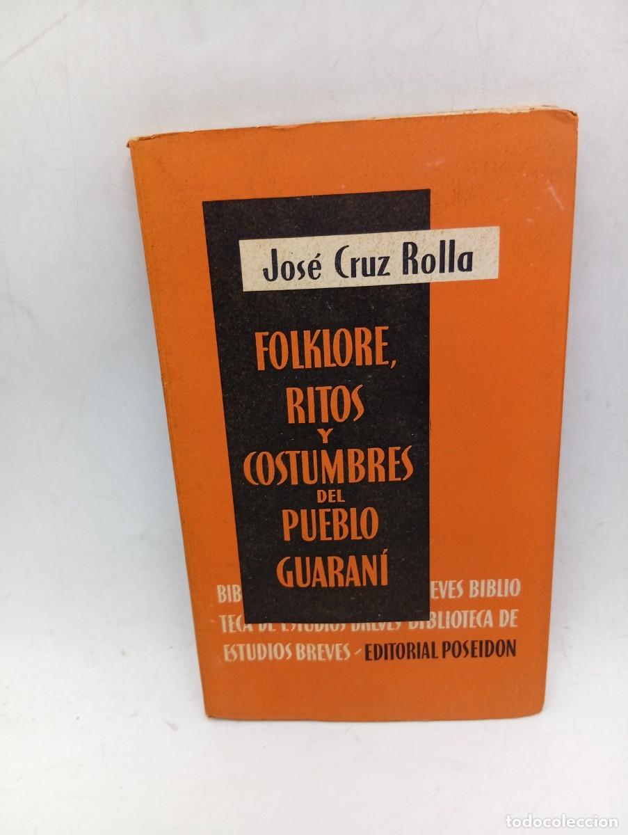 Libros de segunda mano: FOLKLORE, RITOS Y COSTUMBRES DEL PUEBLO GUARANI. JOSE CRUZ ROLLA. 1954. PAGS : 121. INTONSO.