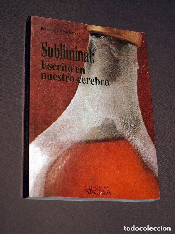 Libros de segunda mano: SUBLIMINAL: ESCRITO EN NUESTRO CEREBRO. E. GARC&Iacute;A MATILLA. Bit&aacute;cora, 1990. PUBLICIDAD, CINE. VER +++