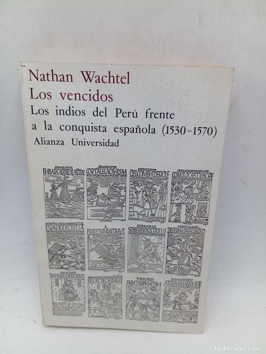 Libros de segunda mano: LOS VENCIDOS. LOS INDIOS DEL PERU FRENTE A LA CONQUISTA ESPA&Ntilde;OLA. NATHAN WACHTEL. 1971. PAGS : 408.