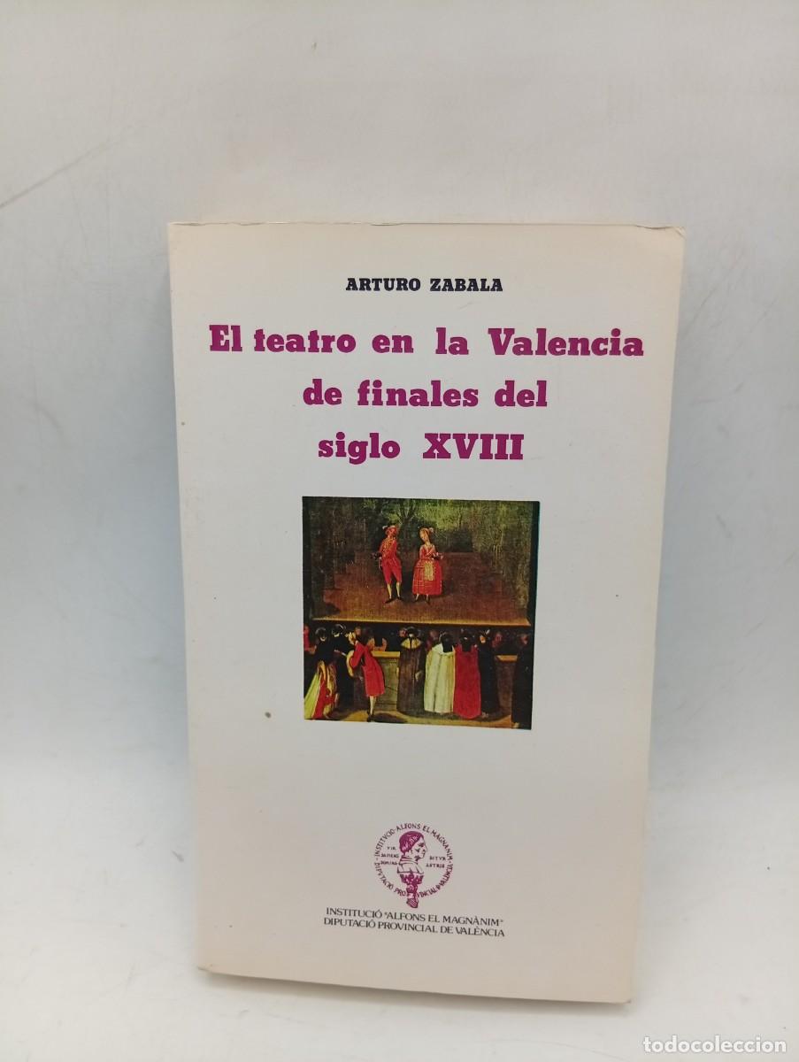 Libros de segunda mano: EL TEATRO EN LA VALENCIA DE FINALES DEL S. XVIII. ARTURO ZABALA. 1982. PAGS: 461.