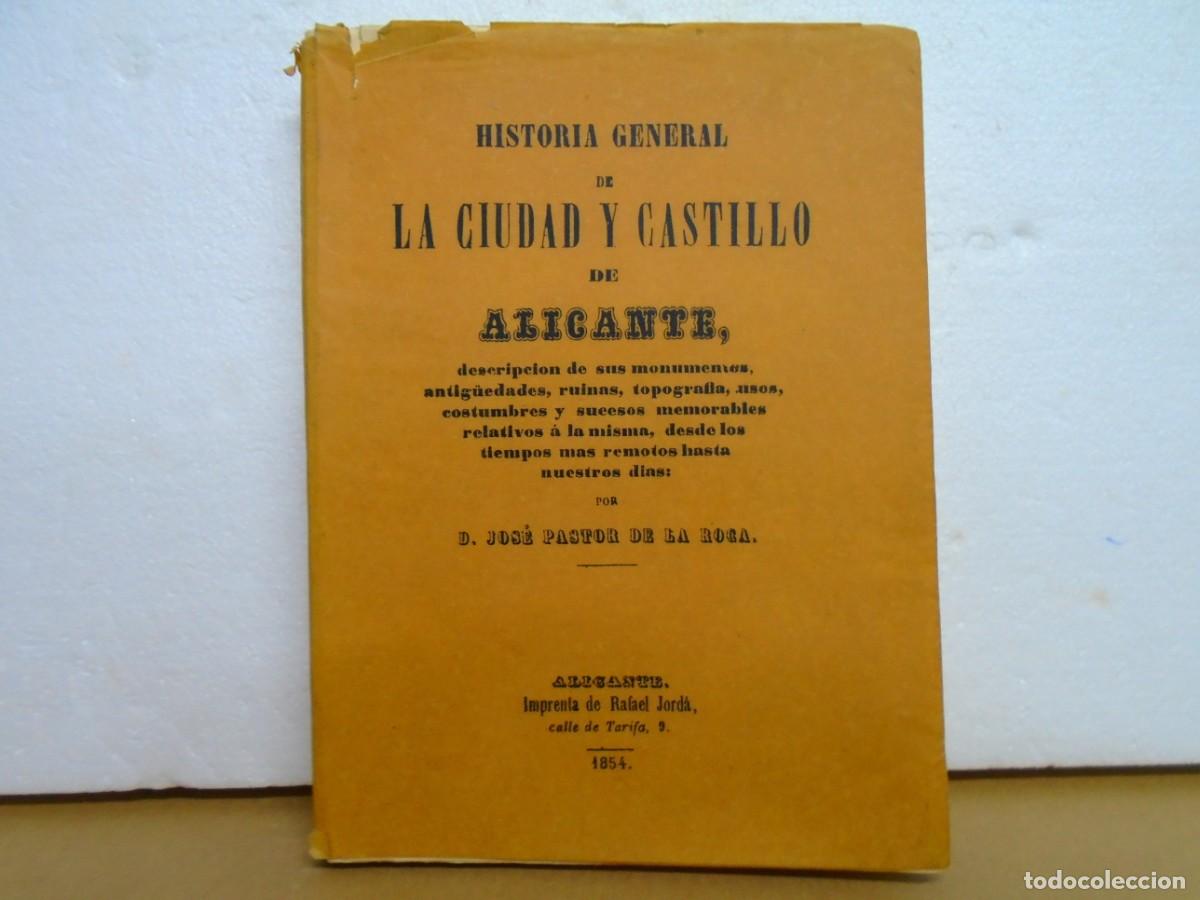 Libros de segunda mano: HISTORIA GENERAL DE LA CIUDAD Y CASTILLO DE ALICANTE/JOSE PASTOR DE LA ROCA/ALICANTE 1854.FACSIMIL