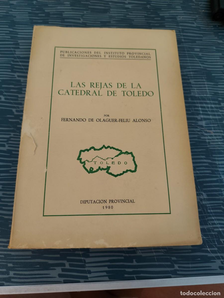 Libros de segunda mano: LAS REJAS DE LA CATEDRAL DE TOLEDO, FERNANDO DE OLAGUER FELIU ALONSO,1980,302 PAG.,MAS L&Aacute;MINAS.