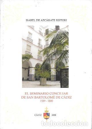 Libros de segunda mano: EL SEMINARIO CONCILIAR DE SAN BARTOLOME DE CADIZ 1589-1800 - DE AZCARATE RISTORI, ISABEL - A-CA-4375