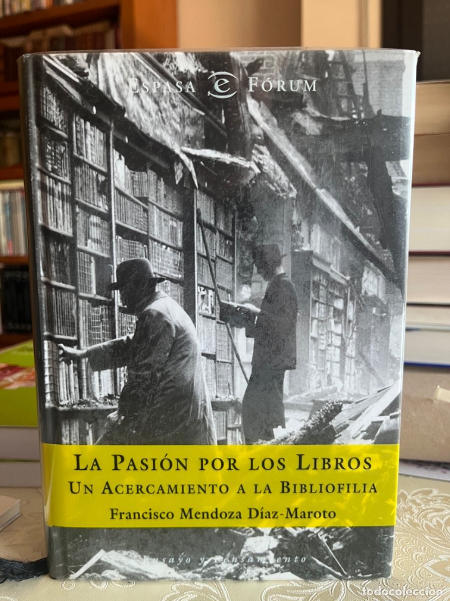 Libros de segunda mano: Mendoza D&iacute;az-Maroto, Francisco.-La pasi&oacute;n por los libros. Un acercamiento a la bibliofilia
