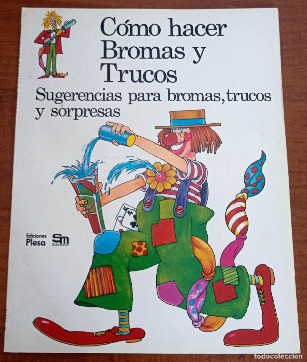 Libros de segunda mano: COMO HACER BROMAS Y TRUCOS. SUGERENCIAS PARA BROMAS, TRUCOS Y SORPRESAS. EDIC. PLESA SM EDIC. 1984