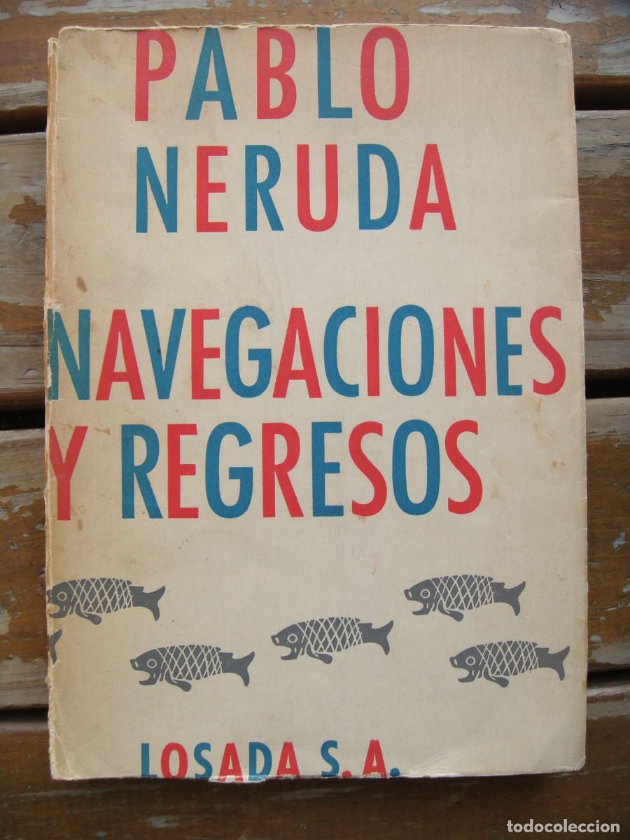 Libros de segunda mano: Pablo Neruda: NAVEGACIONES Y REGRESOS. Primera edicion