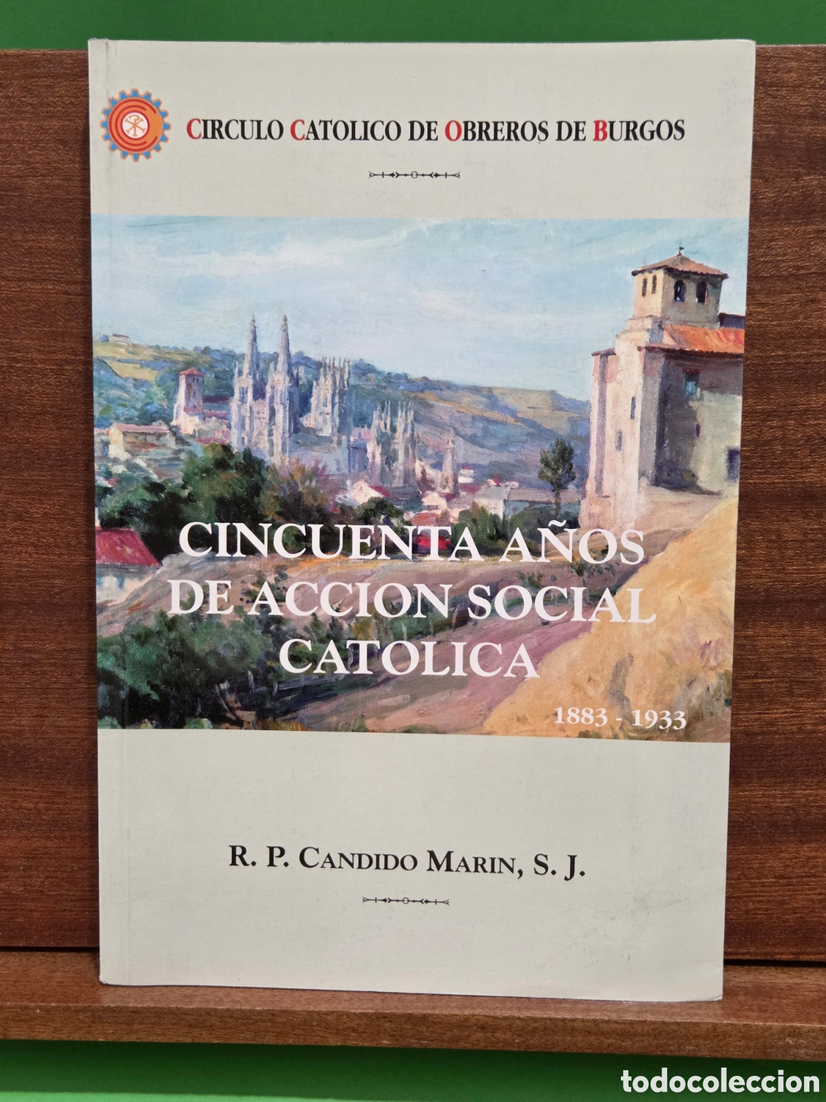 Libros de segunda mano: CIRCULO CATOLICO DE OBREROS DE BURGOS...&rdquo;&rdquo;CINCUENTA A&Ntilde;OS DE ACCI&Oacute;N SOCIAL CAT&Oacute;LICA&rdquo;&rdquo;......