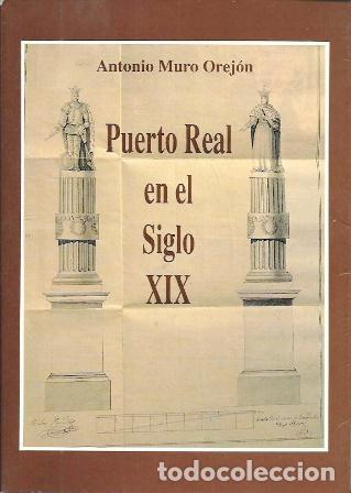 Libros de segunda mano: PUERTO REAL EN EL SIGLO XIX - MURO OREJON, ANTONIO - A-CA-4379