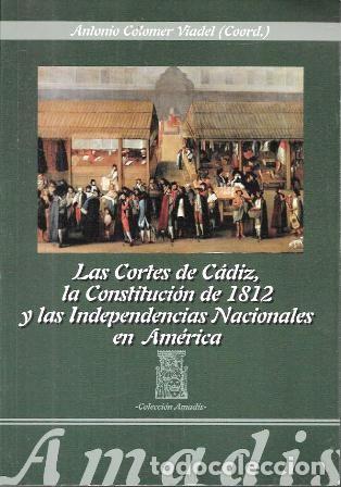 Libros de segunda mano: LAS CORTES DE CADIZ, LA CONSTITUCION DE 1812 Y LAS INDEPENDENCIAS NACIONALES EN AMERICA - A-CA-4380