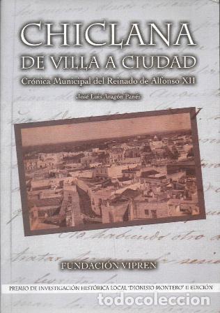 Libros de segunda mano: CHICLANA DE VILLA A CIUDAD - CRONICA MUNICIPAL DEL REINADO DE ALFONSO XII - A-CA-4383