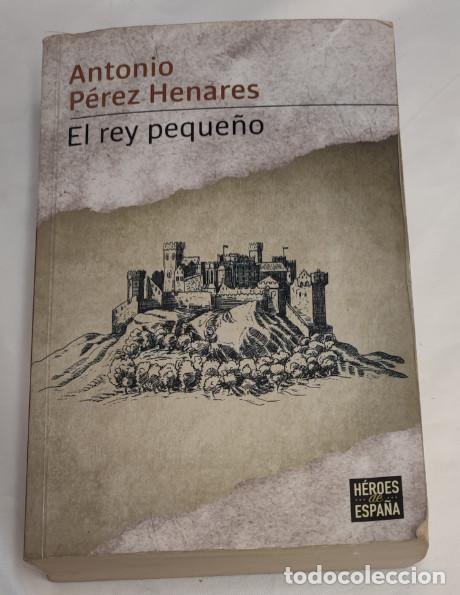Libros de segunda mano: EL REY PEQUE&Ntilde;O, ANTONIO PEREZ HENARES, HEROES DE ESPA&Ntilde;A, PENGUIN 2019, LIBRO