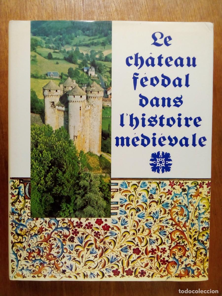 Livres d'occasion: LE CHATEAU FEODAL DANS L'HISTOIRE MEDIEVALE, PUBLITOTAL, CHATEAUX FRANCE, CASTILLOS DE FRANCIA