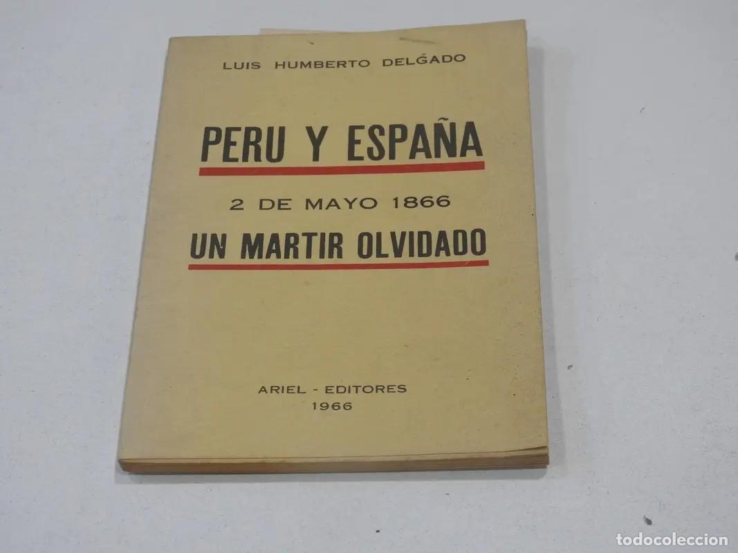 Gebrauchte B&uuml;cher: Luis Humberto Delgado &ndash; Per&uacute; y Espa&ntilde;a. 2 de Mayo 1866. Un m&aacute;rtir olvidado &ndash; Ariel Editores &ndash; 1966 LM