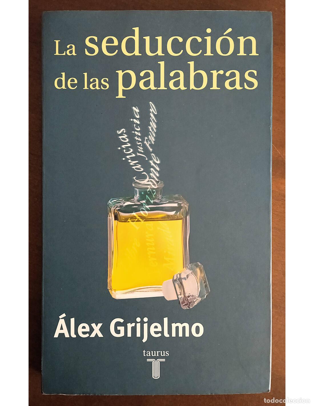 Libri di seconda mano: LA SEDUCCI&Oacute;N DE LAS PALABRAS. GRIJELMO, &Aacute;lex. Editorial Taurus. 2005.