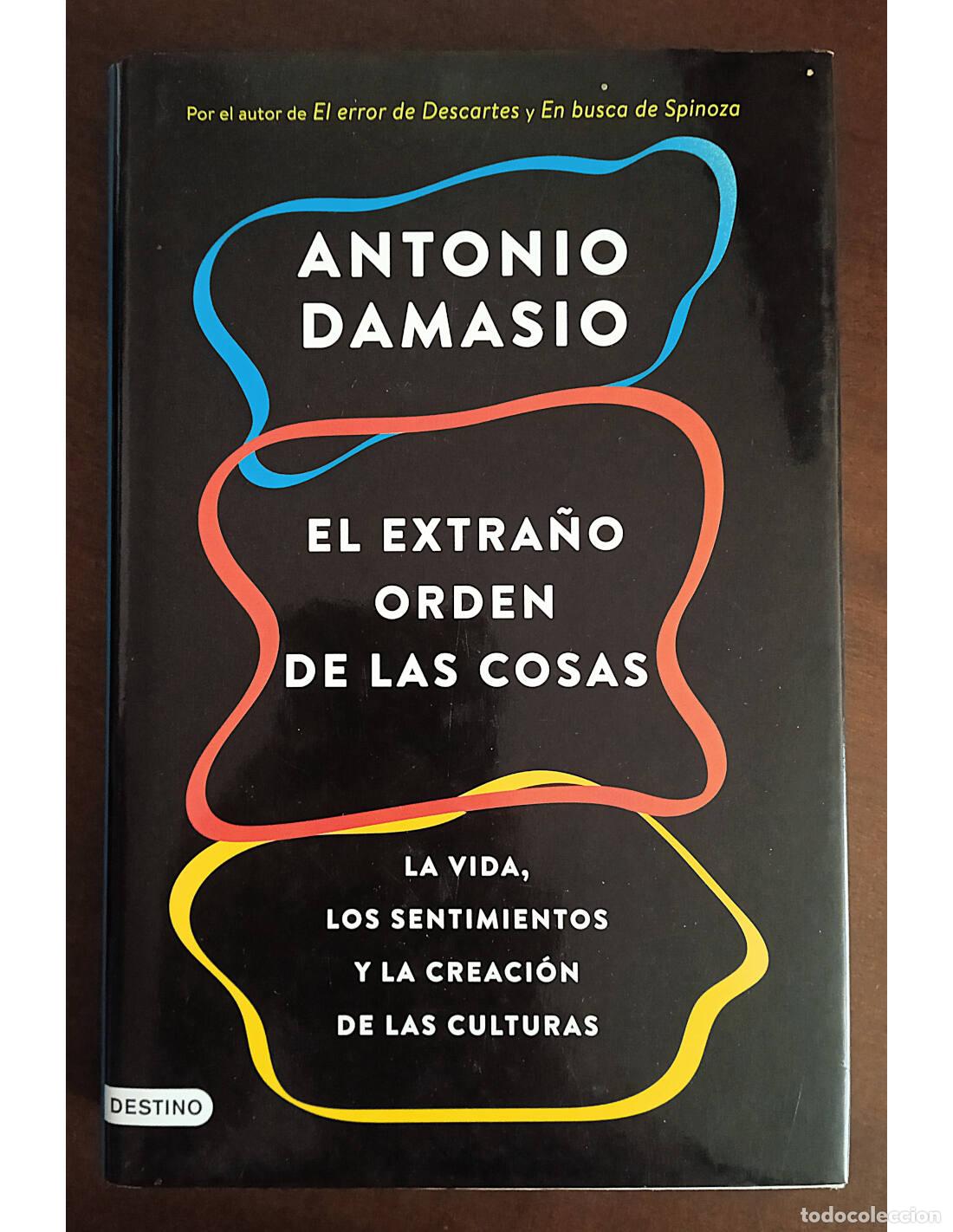 Libros de segunda mano: EL EXTRA&Ntilde;O ORDEN DE LAS COSAS: LA VIDA, LOS SENTIMIENTOS Y LA CREACI&Oacute;N DE LAS CULTURAS. DAMASIO, Ant