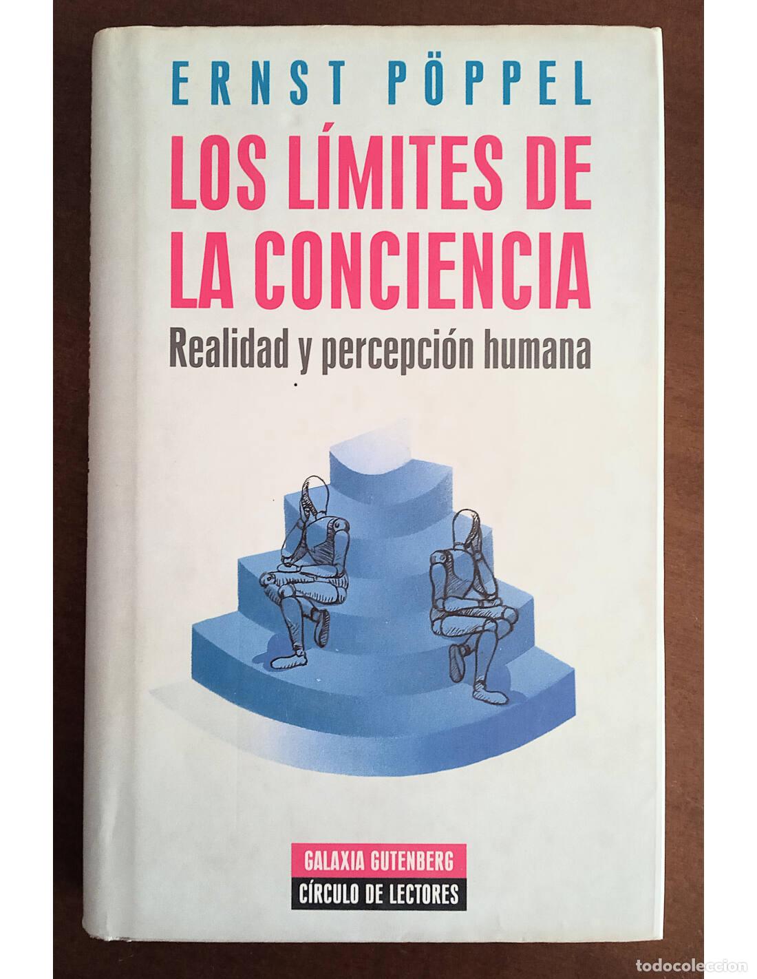 Libros de segunda mano: LOS L&Iacute;MITES DE LA CONCIENCIA: REALIDAD Y PERCEPCI&Oacute;N HUMANA. P&Ouml;PPEL, Ernst. Editorial Galaxia Gutenbe