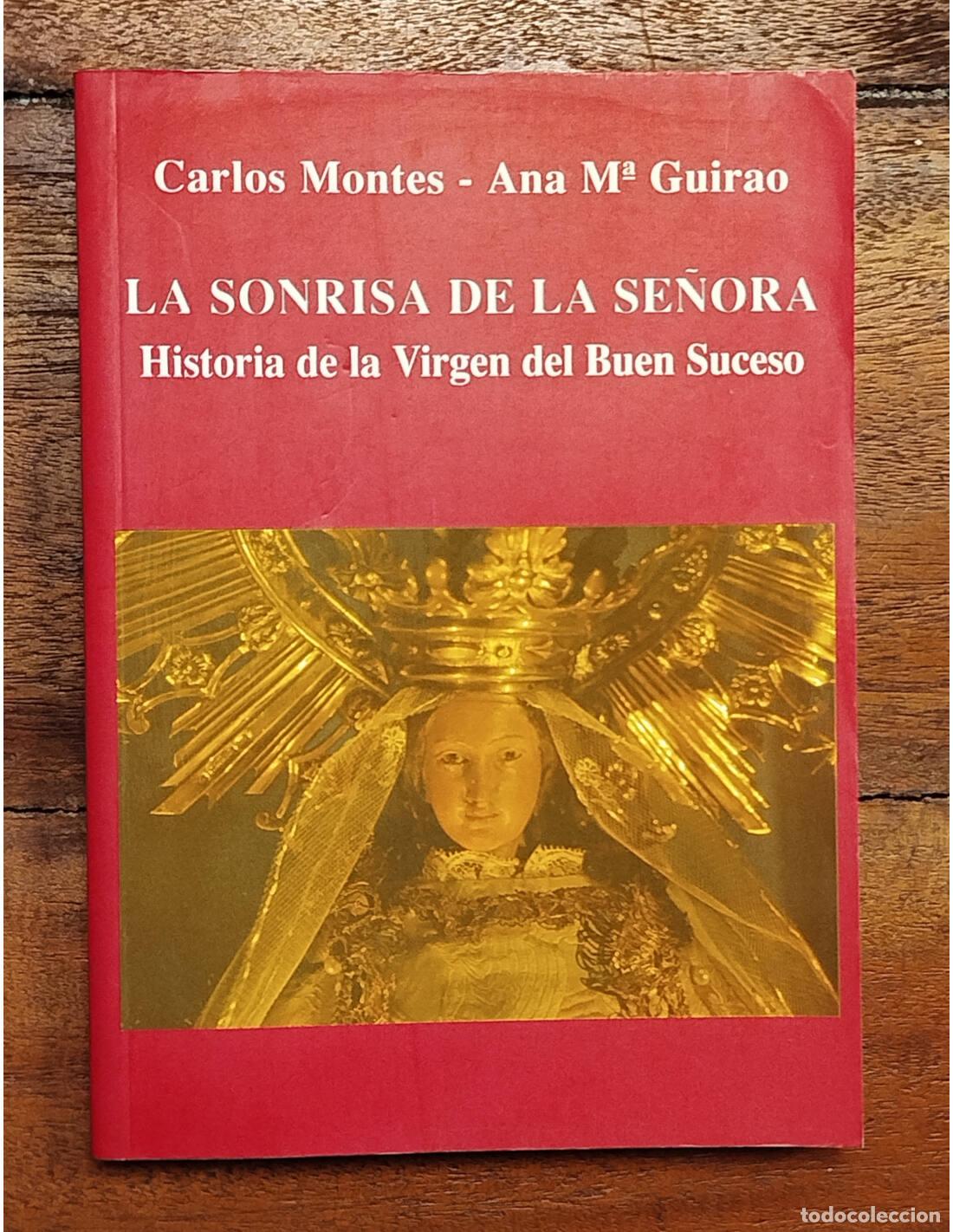 Libros de segunda mano: LA SONRISA DE LA SE&Ntilde;ORA: HISTORIA DE LA VIRGEN DEL BUEN SUCESO. MONTES, Carlos y GUIRAO, Ana M&ordf;. Lui