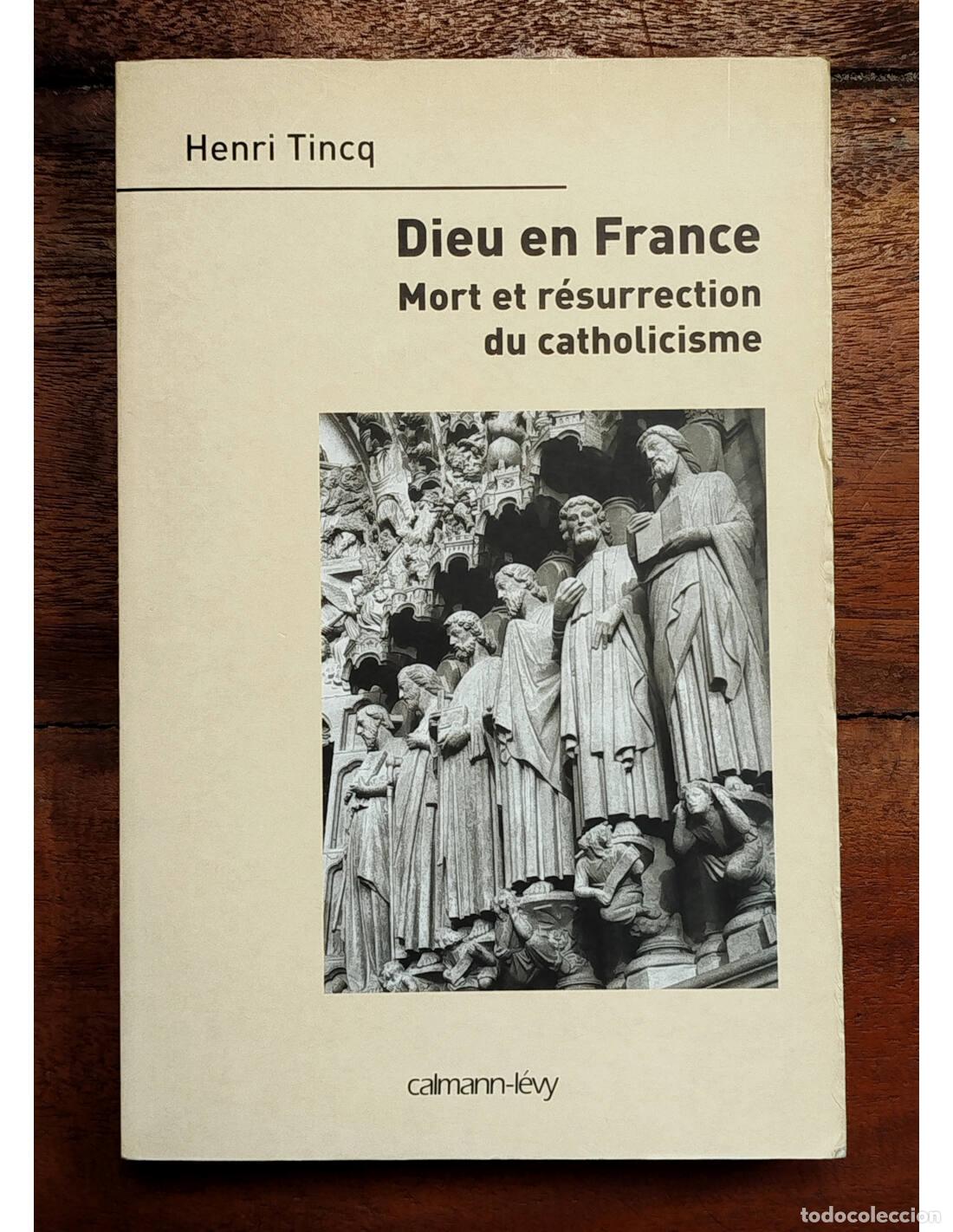 Libros de segunda mano: DIEU EN FRANCE: MORT ET R&Eacute;SURECCTION DU CATHOLICISME. TINCQ, Henri. Calmann-L&eacute;vy. 2003.