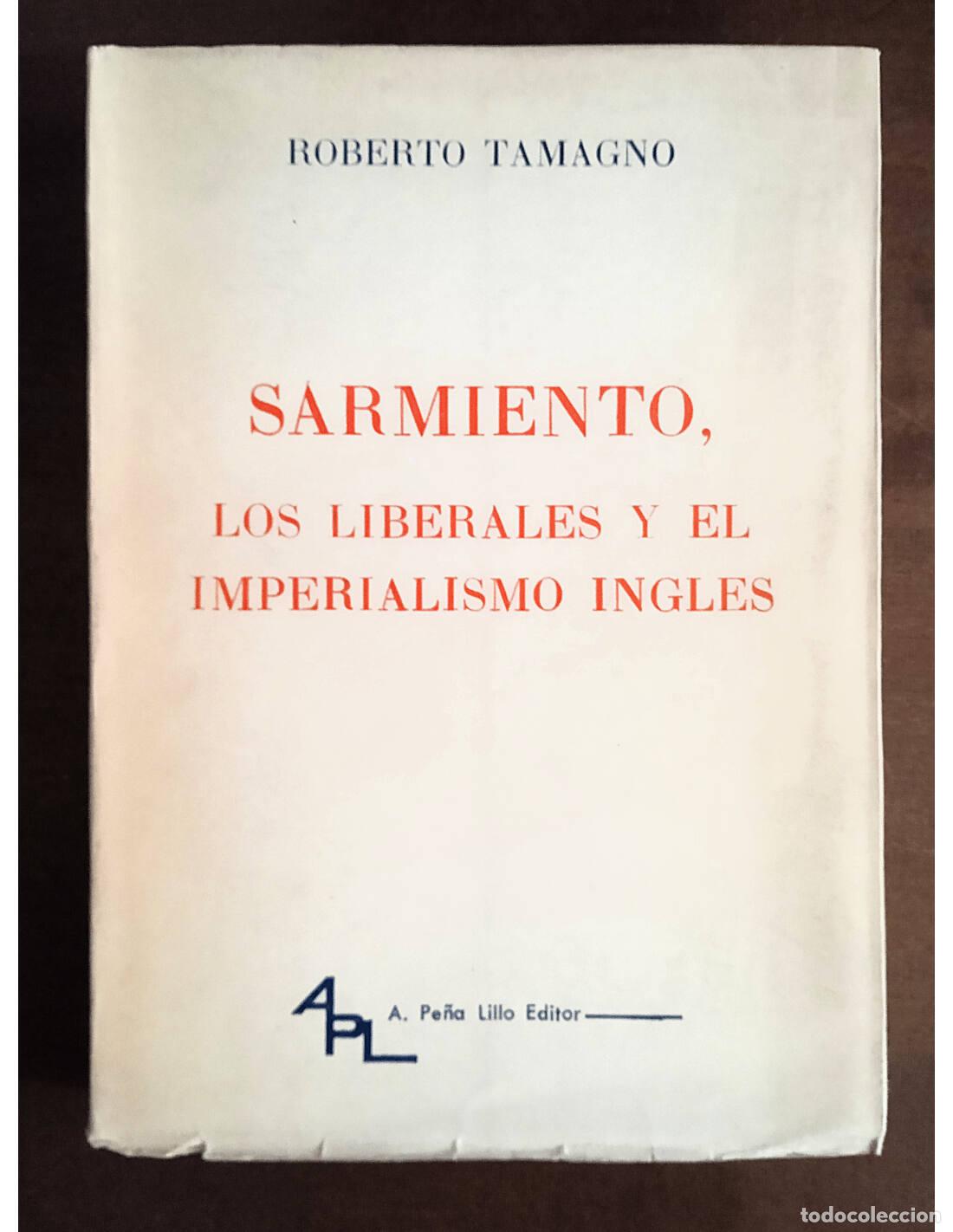 Gebrauchte B&uuml;cher: SARMIENTO, LOS LIBERALES Y EL IMPERIALISMO INGL&Eacute;S. TAMAGNO, Roberto. A. Pe&ntilde;a Lillo, Editor. 1963.
