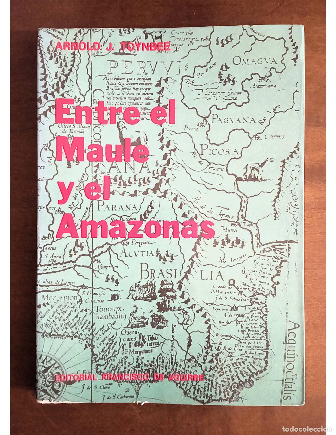 Libri di seconda mano: ENTRE EL MAULE Y EL AMAZONAS. TOYNBEE, Arnold J.. Editorial Francisco de Aguirre. 1968.