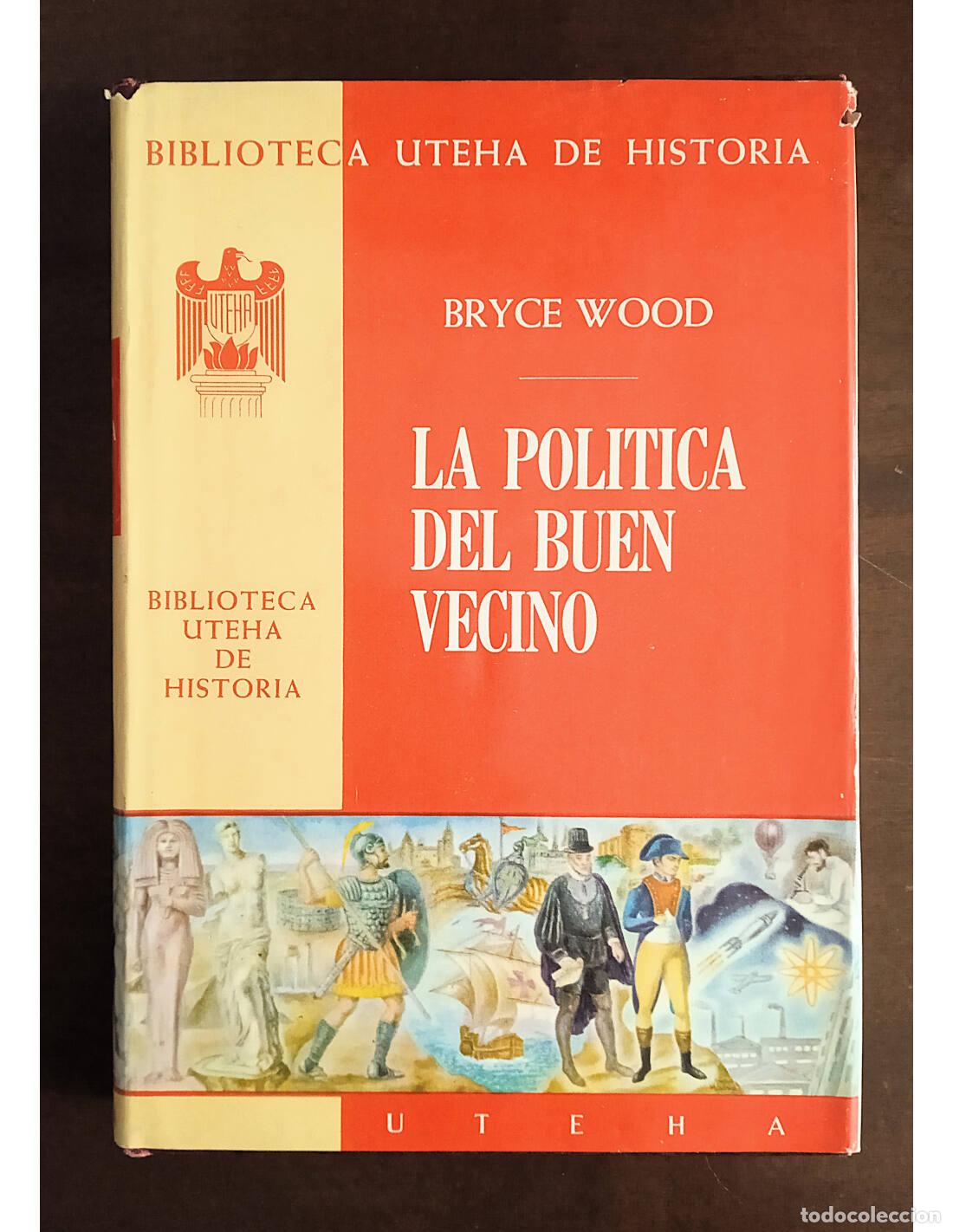 Livres d'occasion: LA POL&Iacute;TICA DEL BUEN VECINO. WOOD, Bryce. Ediciones UTEHA. 1967.