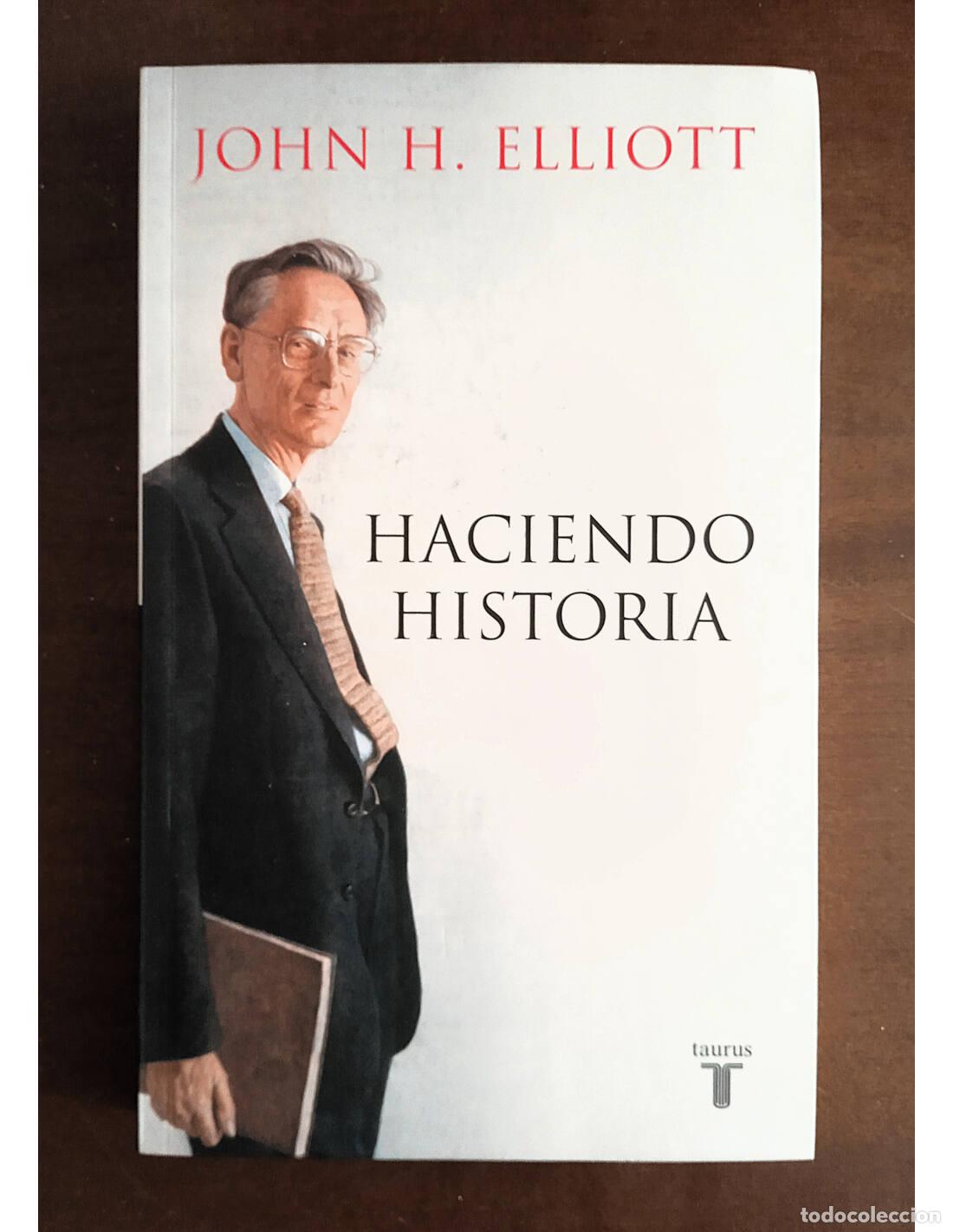 Second hand books: HACIENDO HISTORIA. ELLIOTT, John H.. Editorial Taurus. 2012.