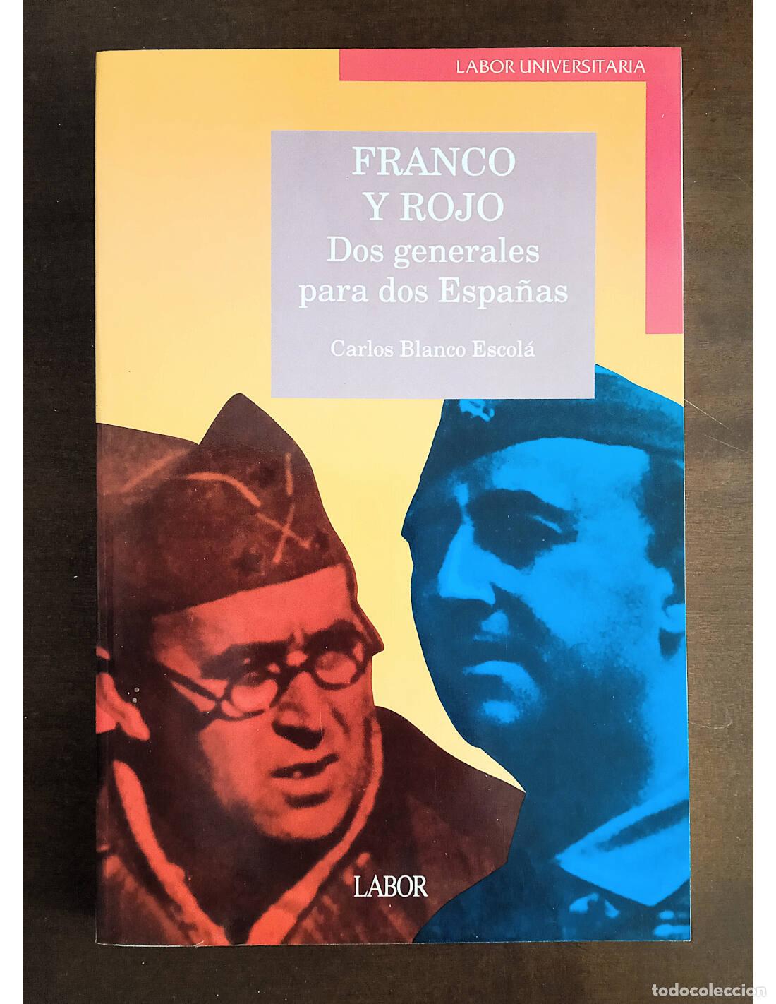 Livres d'occasion: FRANCO Y ROJO: DOS GENERALES PARA DOS ESPA&Ntilde;AS. BLANCO ESCOL&Aacute;, Carlos. Editorial Labor. 1993.