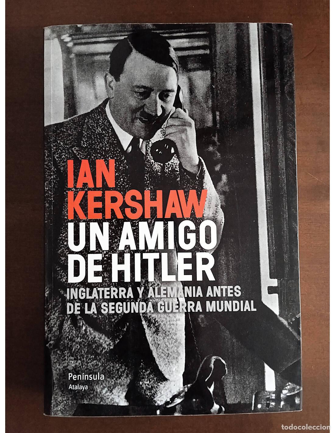 Libros de segunda mano: UN AMIGO DE HITLER: INGLATERRA Y ALEMANIA ANTES DE LA SEGUNDA GUERRA MUNDIAL. KERSHAW, Ian. Edicione
