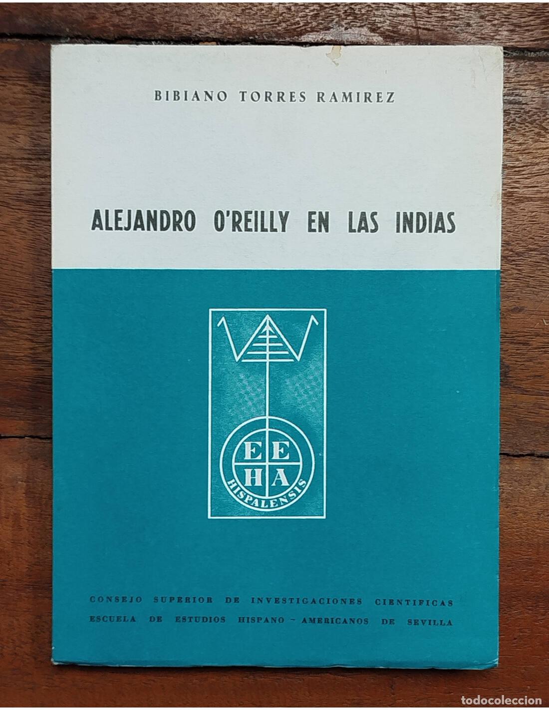 Livres d'occasion: ALEJANDRO O&rsquo;REILLY EN LAS INDIAS. TORRES RAM&Iacute;REZ, Bibiano. CSIC. 1969.