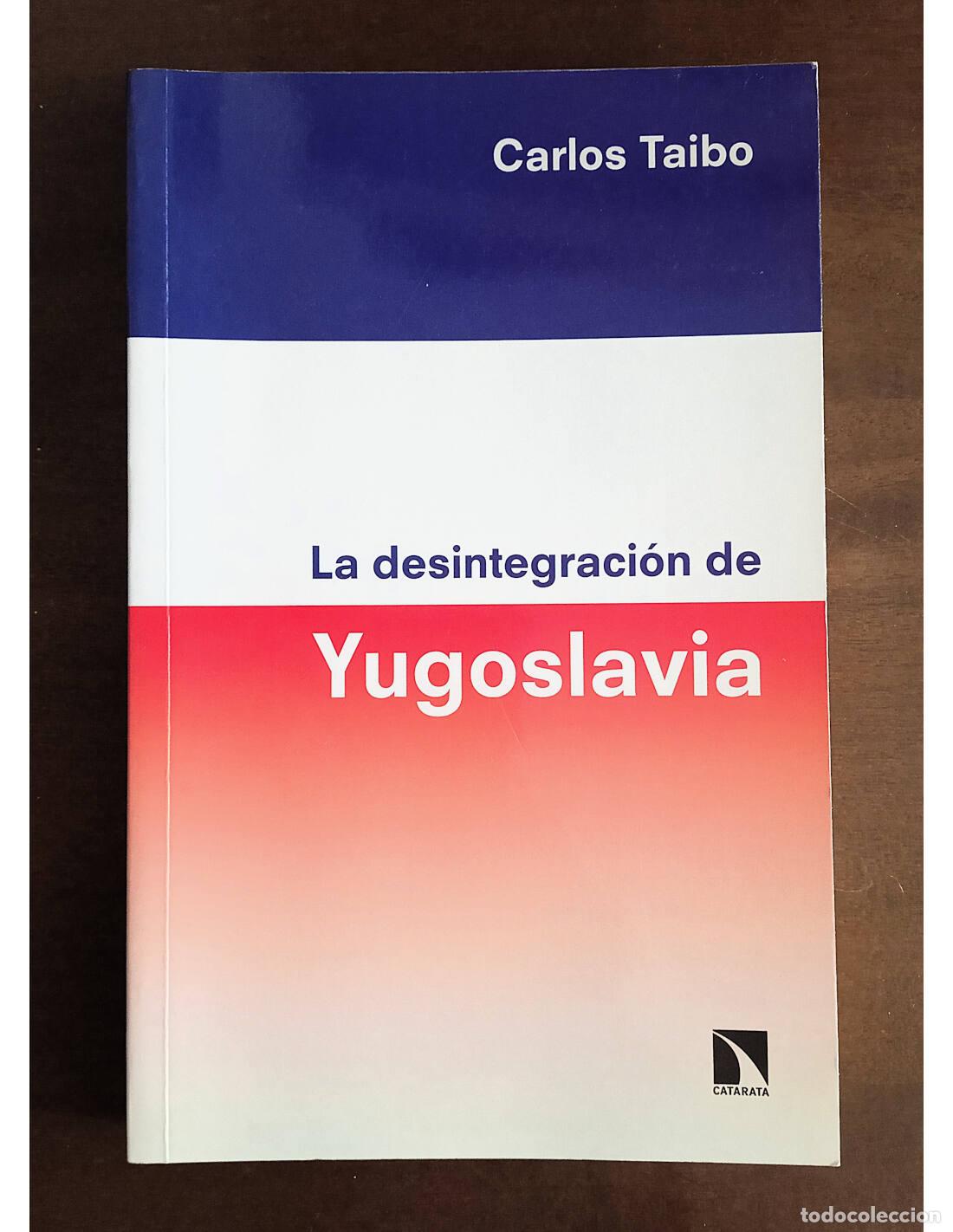 Livres d'occasion: LA DESINTEGRACI&Oacute;N DE YUGOSLAVIA. TAIBO, Carlos. Editorial Catarata. 2018.