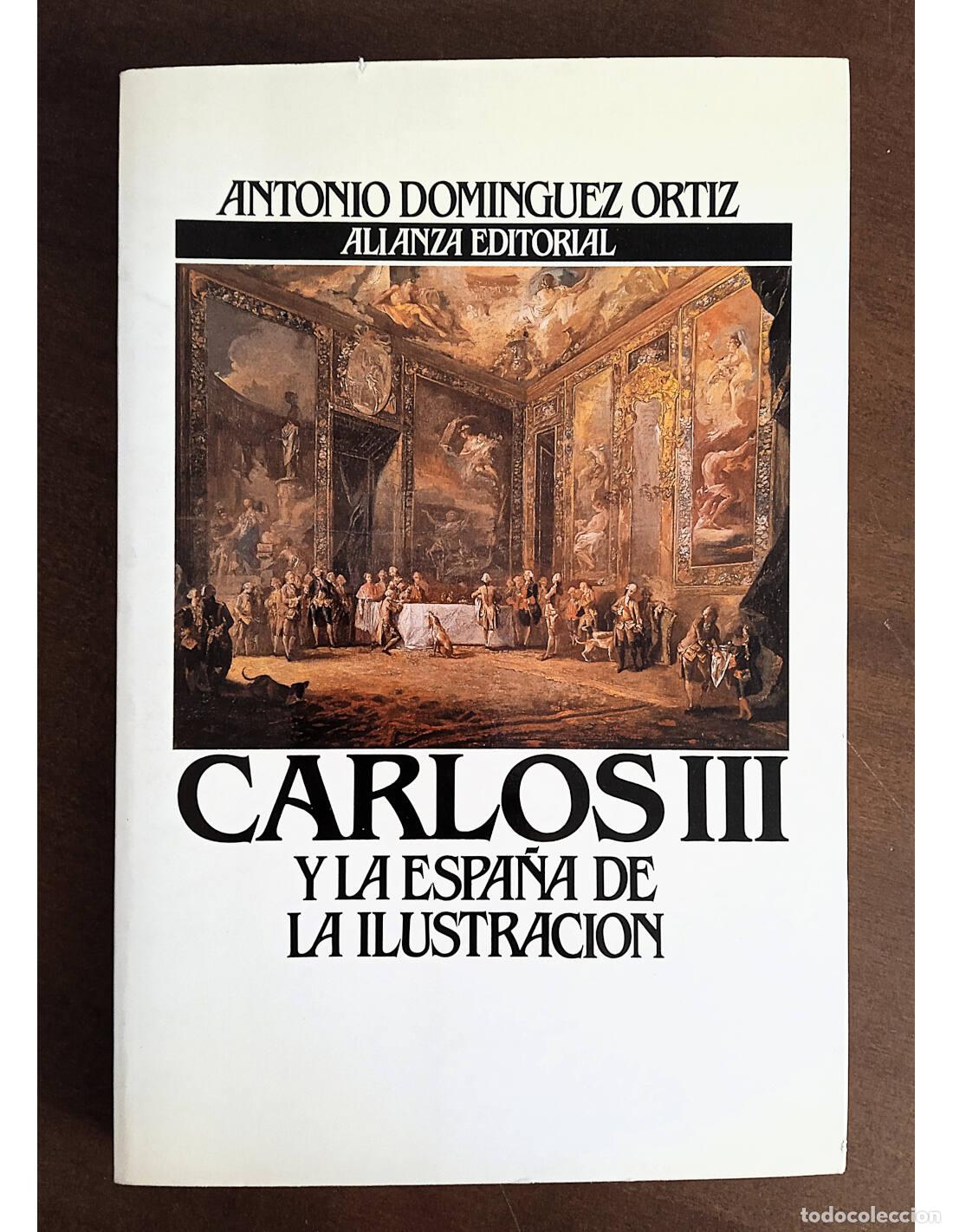 Livres d'occasion: CARLOS III Y LA ESPA&Ntilde;A DE LA ILUSTRACI&Oacute;N. DOM&Iacute;NGUEZ ORTIZ, Antonio. Editorial Alianza. 1988.