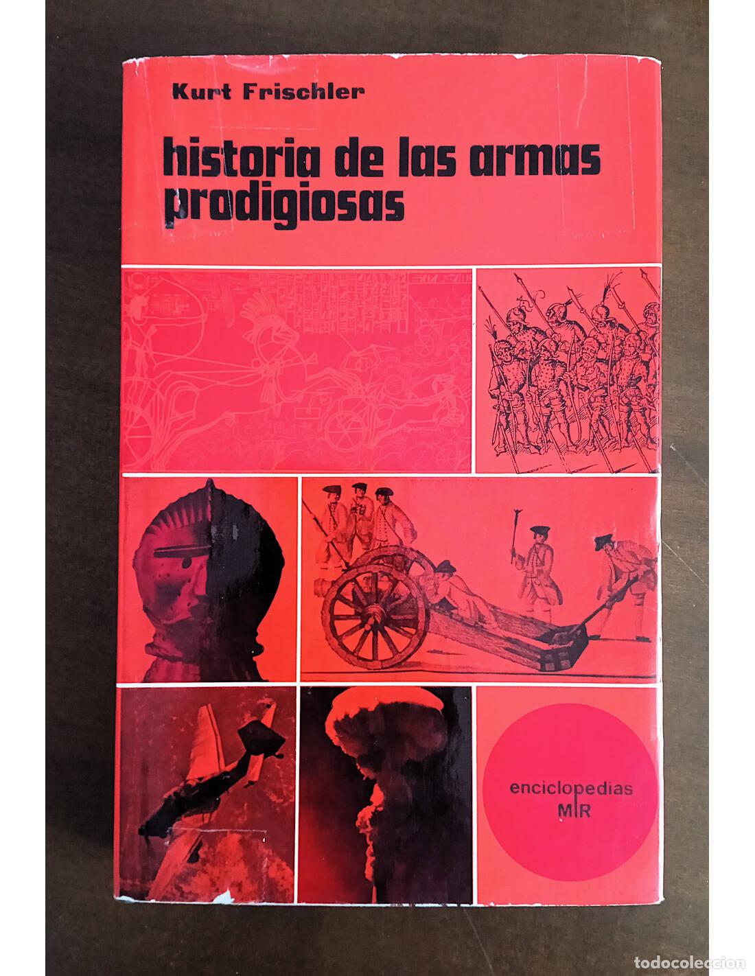 Livres d'occasion: HISTORIA DE LAS ARMAS PRODIGIOSAS. FRISCHLER, Kurt. Editorial Mart&iacute;nez Roca. 1969.