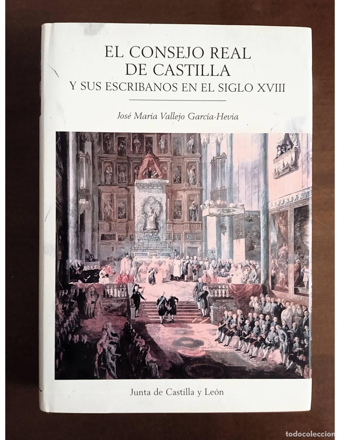 Livres d'occasion: EL CONSEJO REAL DE CASTILLA Y SUS ESCRIBANOS EN EL SIGLO XVIII. VALLEJO GARC&Iacute;A-HEVIA, Jos&eacute; Mar&iacute;a. Pu