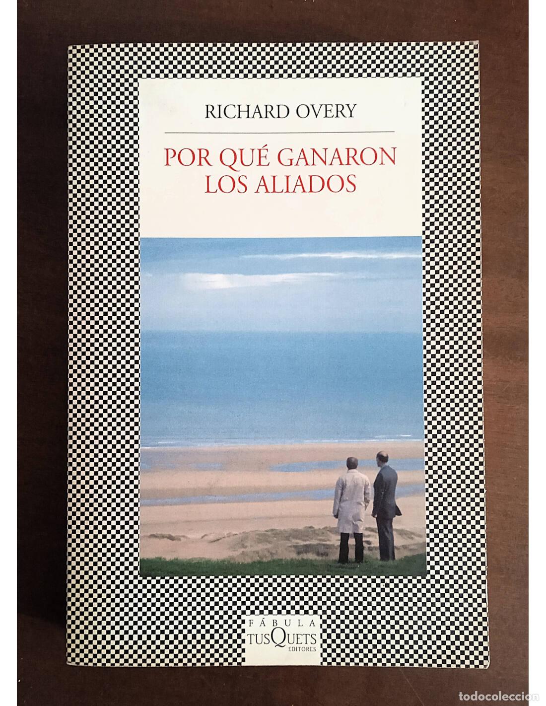 Livres d'occasion: POR QU&Eacute; GANARON LOS ALIADOS. OVERY, Richard. Editorial Tusquets. 2010.