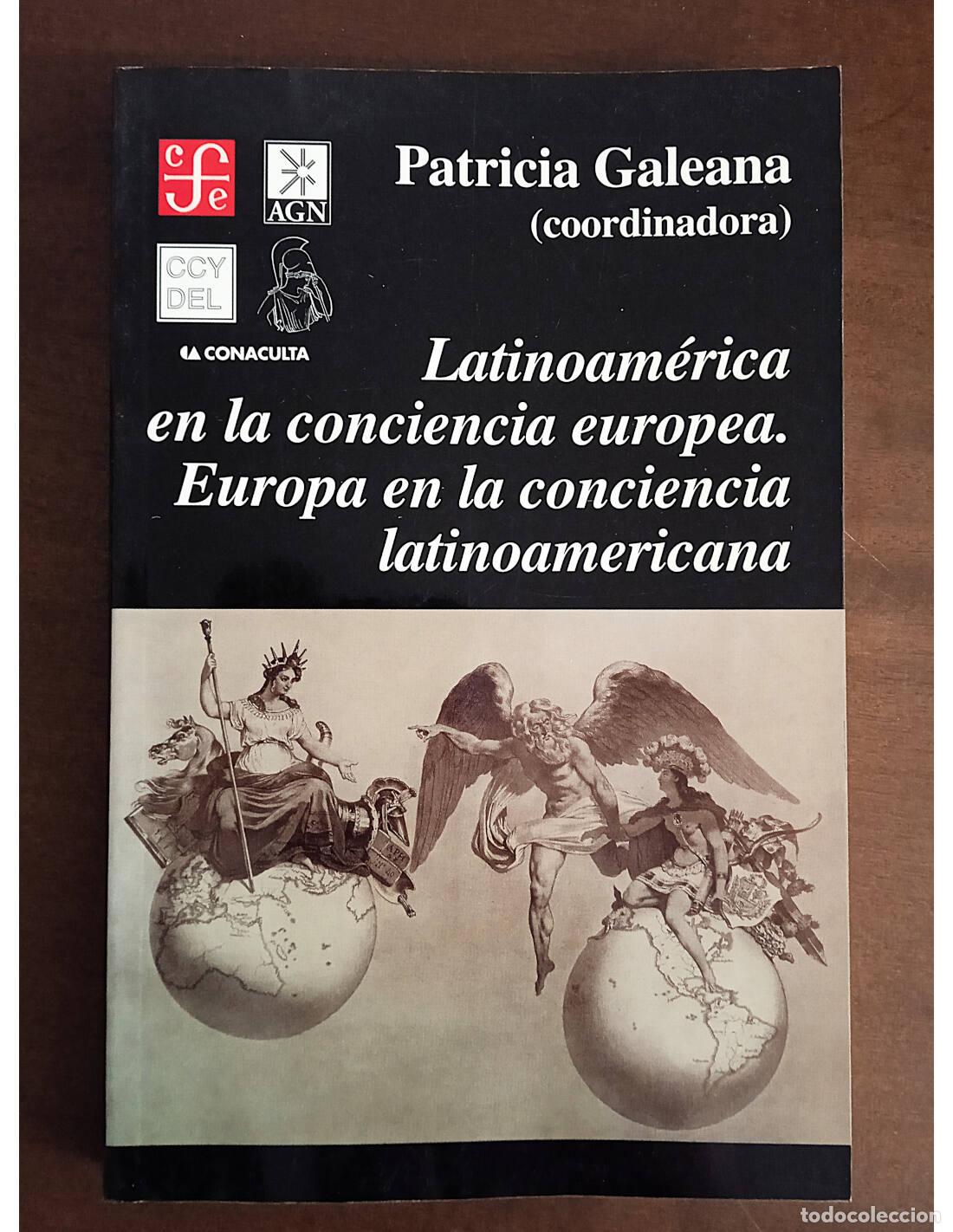 Libros de segunda mano: LATINOAM&Eacute;RICA EN LA CONCIENCA EUROPEA. EUROPA EN LA CONCIENCIA LATINOAMERICANA. GALEANA, Patricia (C