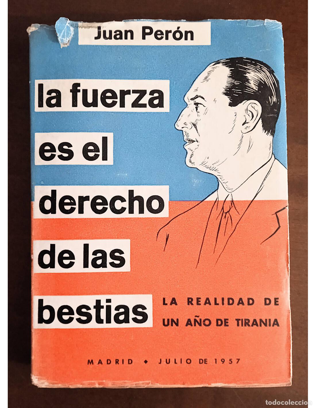 Libros de segunda mano: LA FUERZA ES EL DERECHO DE LAS BESTIAS. PER&Oacute;N, Juan. Publicaciones de Artes Gr&aacute;ficas Clavile&ntilde;o. 1957