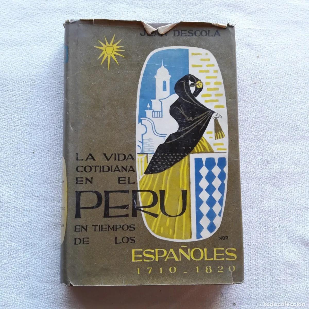 Libros de segunda mano: Juan Descola &ndash; La vida cotidiana en el Per&uacute; en tiempos de los espa&ntilde;oles, 1710-1820 LM