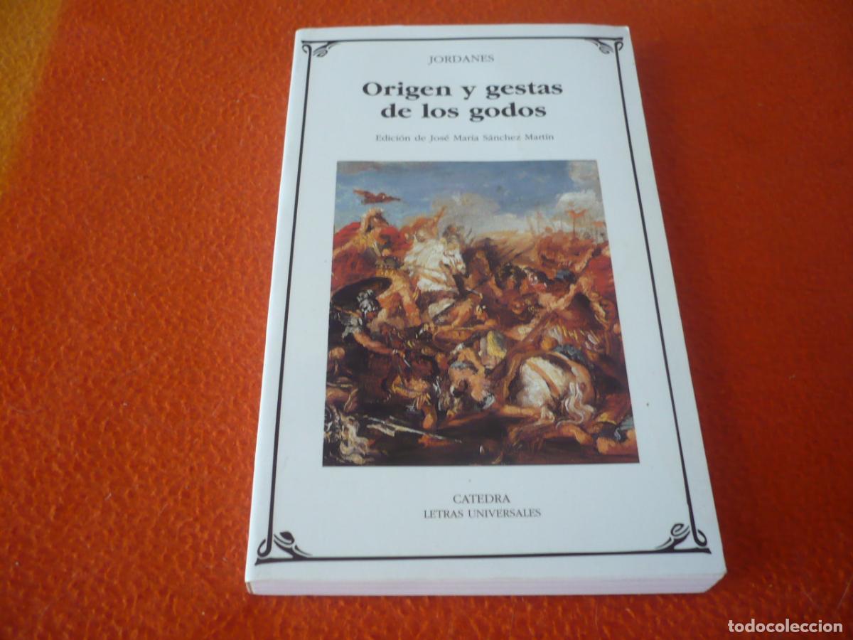 Gebrauchte B&uuml;cher: ORIGEN Y GESTAS DE LOS GODOS ( JORDANES ) 2001 CATEDRA LETRAS UNIVERSALES HISTORIA