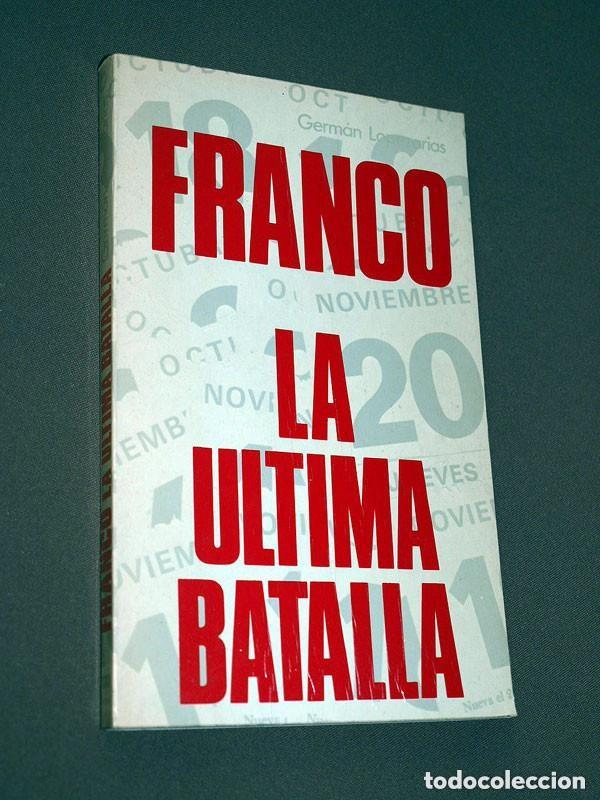 Livres d'occasion: FRANCO. LA &Uacute;LTIMA BATALLA. Germ&aacute;n LOPEZARIAS. A. Q. Ediciones, 1975. CON FOTOS, VER +++