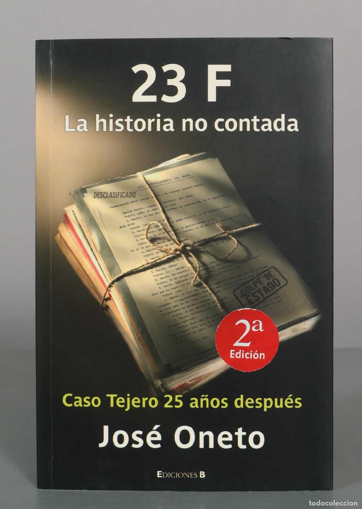 Libros de segunda mano: 23-F: La historia no contada: Caso Tejero - Jos&eacute; Oneto - Ediciones B