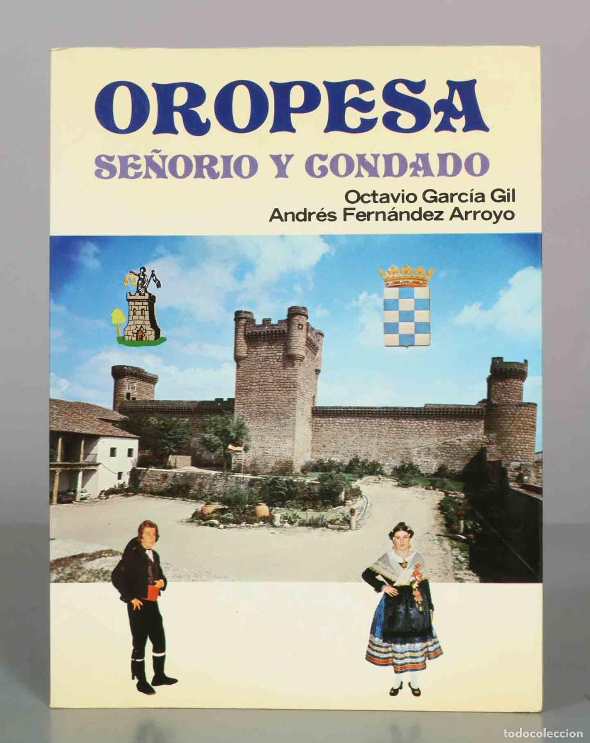 Libros de segunda mano: Oropesa. Se&ntilde;or&iacute;o y Condado - Octavio Garc&iacute;a Gil, Andr&eacute;s Fern&aacute;ndez Arroyo - Instituto Provincial de E