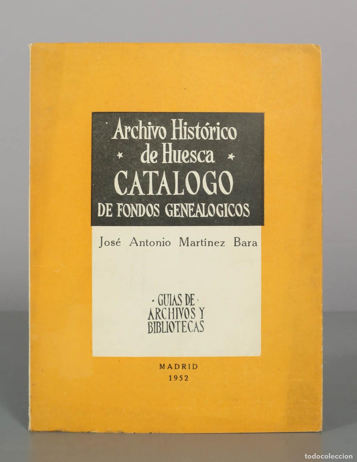 Libros de segunda mano: Archivo Hist&oacute;rico de Huesca: Cat&aacute;logo de fondos geneal&oacute;gicos - Jos&eacute; Antonio Mart&iacute;nez Bara