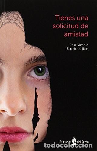 Libros de segunda mano: Tienes una Solicitud de Amistad - Sarmiento Ill&aacute;n, Jos&eacute; Vicente - Ediciones del Serbal - Biblionauta
